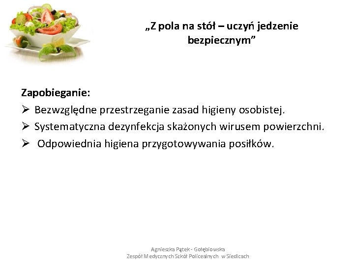 „Z pola na stół – uczyń jedzenie bezpiecznym” Zapobieganie: Ø Bezwzględne przestrzeganie zasad higieny