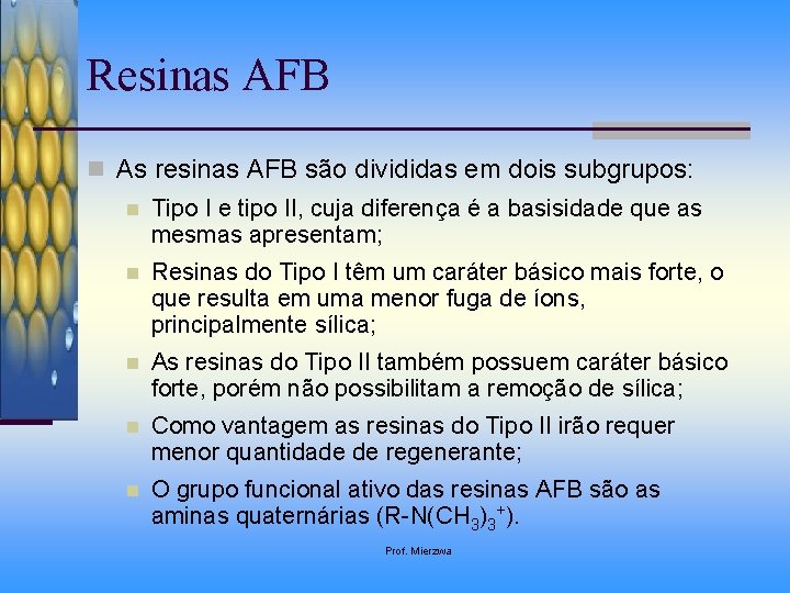 Resinas AFB n As resinas AFB são divididas em dois subgrupos: n Tipo I