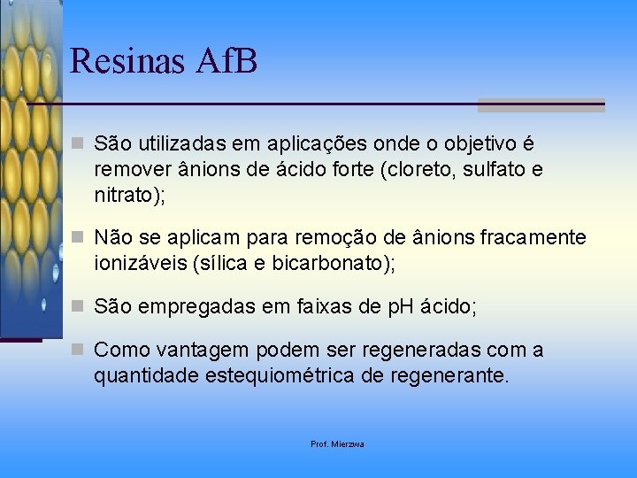 Resinas Af. B n São utilizadas em aplicações onde o objetivo é remover ânions