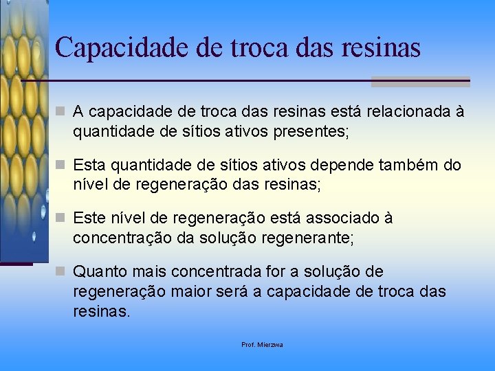 Capacidade de troca das resinas n A capacidade de troca das resinas está relacionada