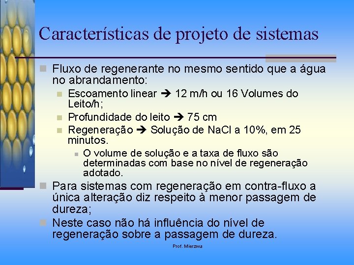 Características de projeto de sistemas n Fluxo de regenerante no mesmo sentido que a