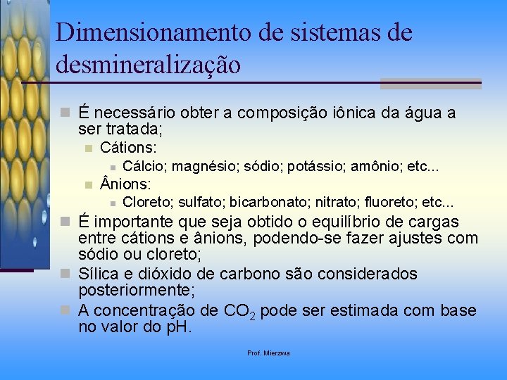 Dimensionamento de sistemas de desmineralização n É necessário obter a composição iônica da água