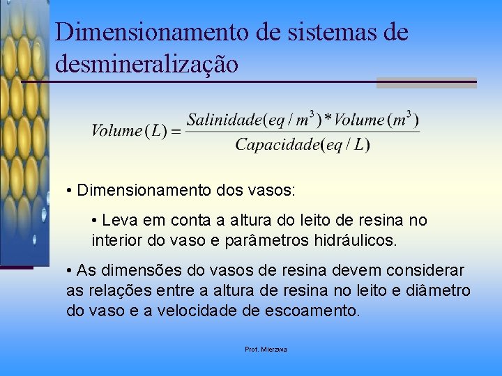 Dimensionamento de sistemas de desmineralização • Dimensionamento dos vasos: • Leva em conta a