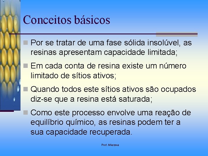 Conceitos básicos n Por se tratar de uma fase sólida insolúvel, as resinas apresentam