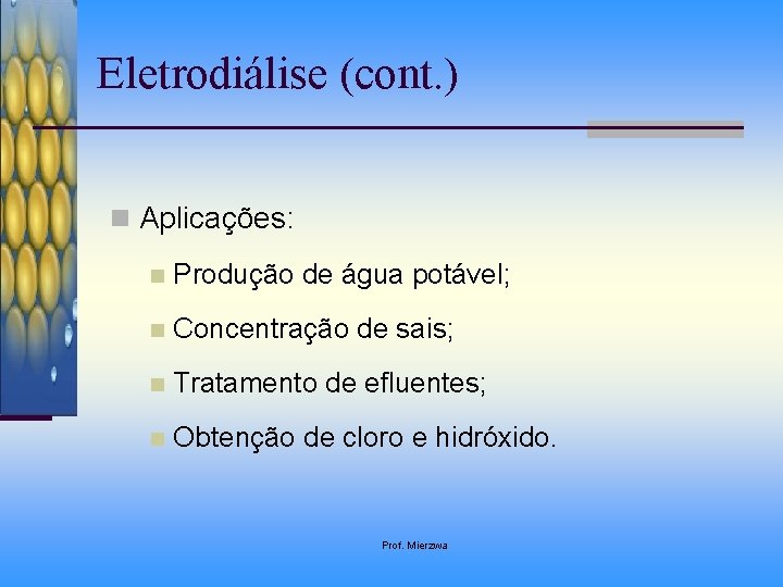 Eletrodiálise (cont. ) n Aplicações: n Produção de água potável; n Concentração de sais;