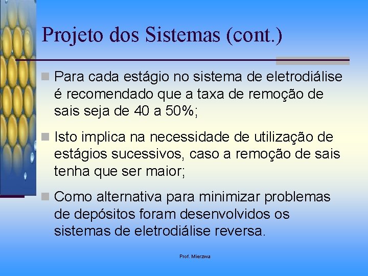 Projeto dos Sistemas (cont. ) n Para cada estágio no sistema de eletrodiálise é