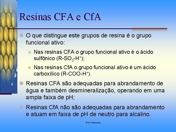 Resinas CFA e Cf. A n O que distingue este grupos de resina é
