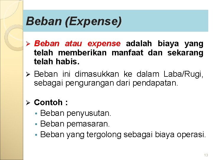 Beban (Expense) Ø Beban atau expense adalah biaya yang telah memberikan manfaat dan sekarang