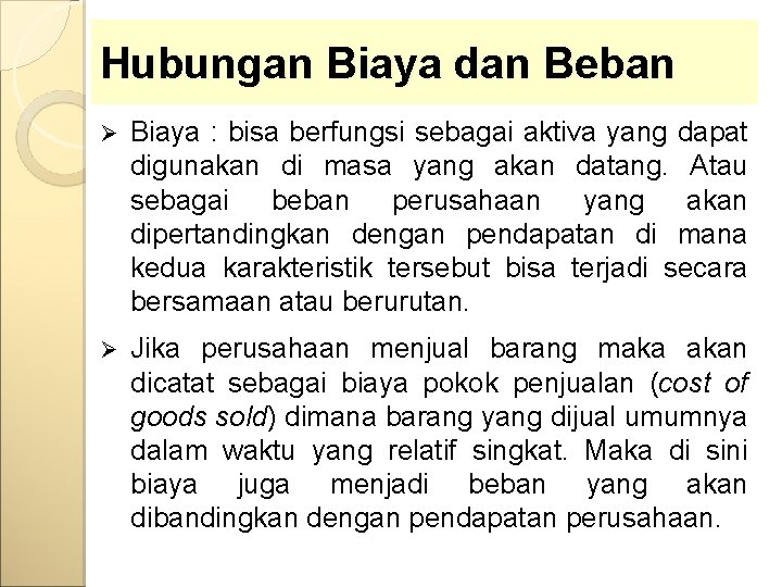 Hubungan Biaya dan Beban Ø Biaya : bisa berfungsi sebagai aktiva yang dapat digunakan