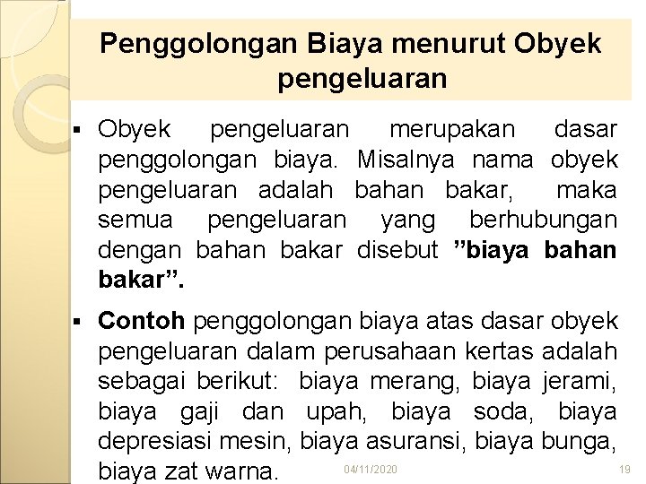 Penggolongan Biaya menurut Obyek pengeluaran § Obyek pengeluaran merupakan dasar penggolongan biaya. Misalnya nama