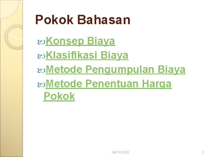 Pokok Bahasan Konsep Biaya Klasifikasi Biaya Metode Pengumpulan Biaya Metode Penentuan Harga Pokok 04/11/2020