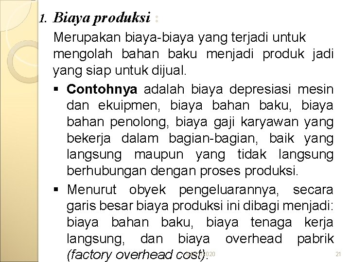 1. Biaya produksi : Merupakan biaya-biaya yang terjadi untuk mengolah bahan baku menjadi produk