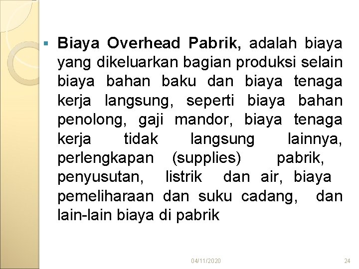 § Biaya Overhead Pabrik, adalah biaya yang dikeluarkan bagian produksi selain biaya bahan baku