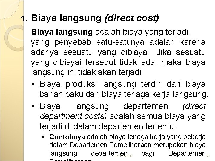 1. Biaya langsung (direct cost) Biaya langsung adalah biaya yang terjadi, yang penyebab satu-satunya