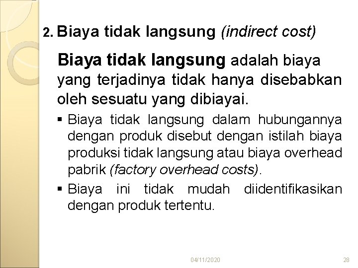 2. Biaya tidak langsung (indirect cost) Biaya tidak langsung adalah biaya yang terjadinya tidak