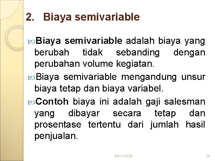 2. Biaya semivariable adalah biaya yang berubah tidak sebanding dengan perubahan volume kegiatan. Biaya