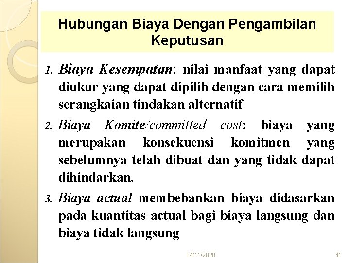 Hubungan Biaya Dengan Pengambilan Keputusan 1. Biaya Kesempatan: nilai manfaat yang dapat diukur yang