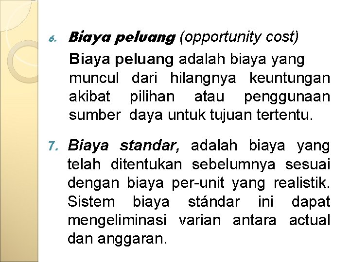 6. Biaya peluang (opportunity cost) Biaya peluang adalah biaya yang muncul dari hilangnya keuntungan