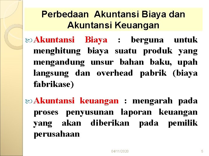 Perbedaan Akuntansi Biaya dan Akuntansi Keuangan Akuntansi Biaya : berguna untuk menghitung biaya suatu