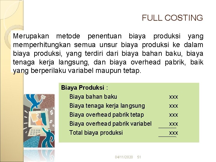 FULL COSTING Merupakan metode penentuan biaya produksi yang memperhitungkan semua unsur biaya produksi ke