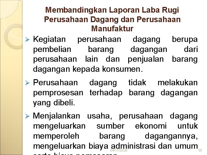 Membandingkan Laporan Laba Rugi Perusahaan Dagang dan Perusahaan Manufaktur Ø Kegiatan perusahaan dagang berupa