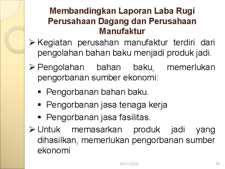 Membandingkan Laporan Laba Rugi Perusahaan Dagang dan Perusahaan Manufaktur Ø Kegiatan perusahan manufaktur terdiri