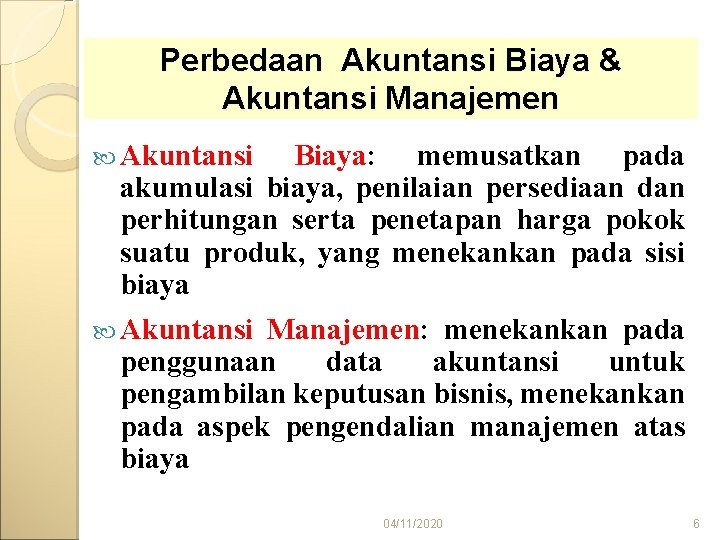 Perbedaan Akuntansi Biaya & Akuntansi Manajemen Akuntansi Biaya: memusatkan pada akumulasi biaya, penilaian persediaan