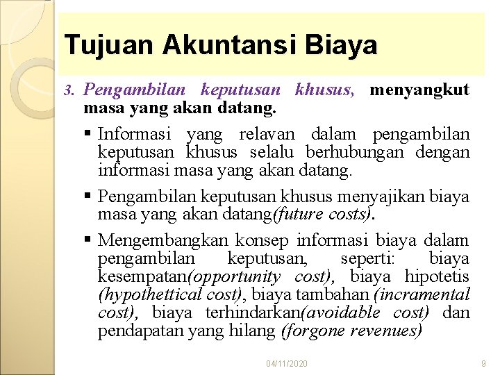 Tujuan Akuntansi Biaya 3. Pengambilan keputusan khusus, menyangkut masa yang akan datang. § Informasi