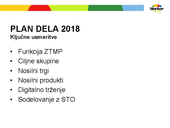 PLAN DELA 2018 Ključne usmeritve • • • Funkcija ZTMP Ciljne skupine Nosilni trgi