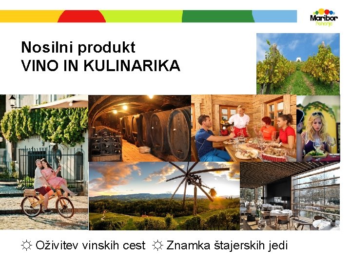 Nosilni produkt VINO IN KULINARIKA ☼ Oživitev vinskih cest ☼ Znamka štajerskih jedi 