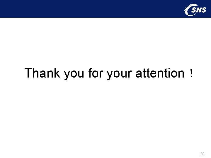 Thank you for your attention！ 30 