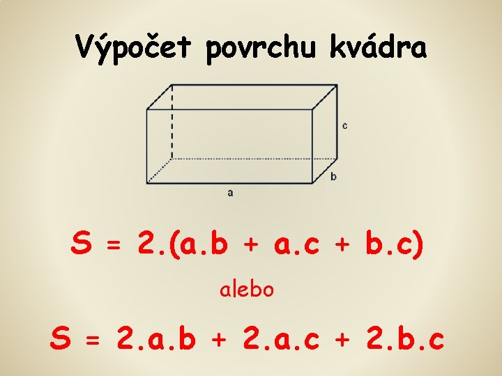 Výpočet povrchu kvádra S = 2. (a. b + a. c + b. c)