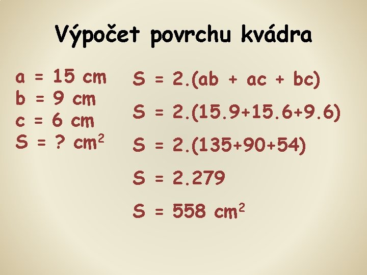 Výpočet povrchu kvádra a = 15 cm b = 9 cm c = 6