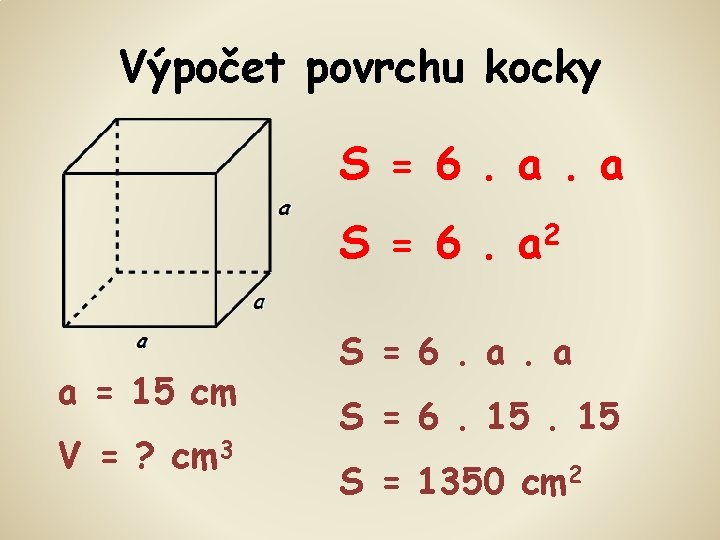 Výpočet povrchu kocky S = 6. a. a S = 6. a 2 a