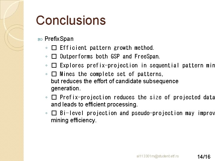 Conclusions Prefix. Span ◦ � Efficient pattern growth method. ◦ � Outperforms both GSP