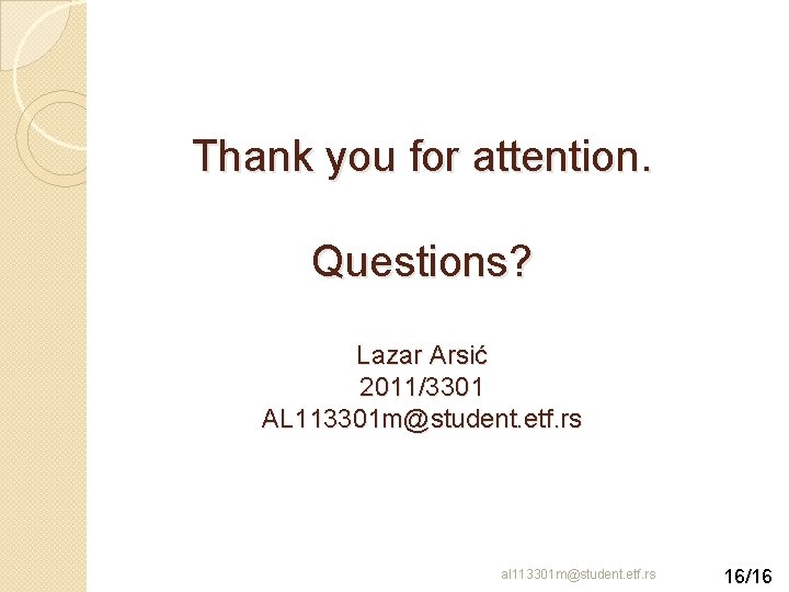 Thank you for attention. Questions? Lazar Arsić 2011/3301 AL 113301 m@student. etf. rs al