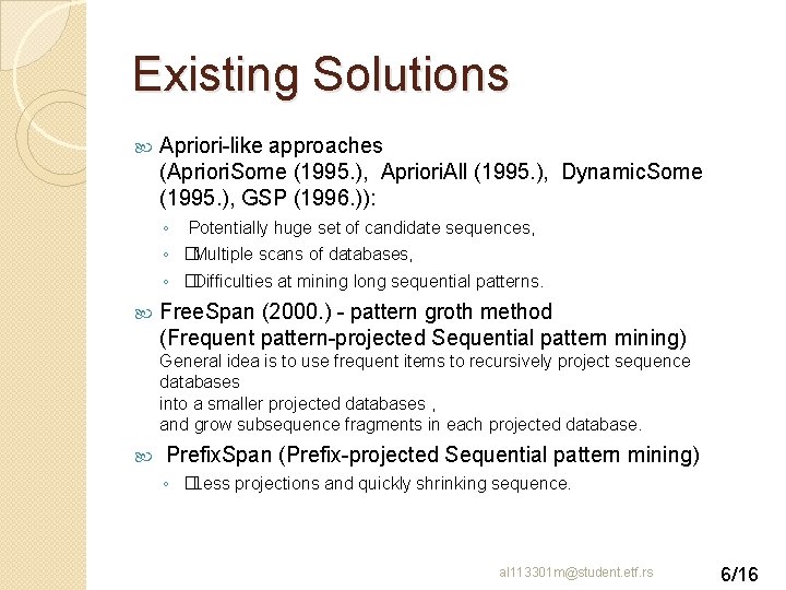 Existing Solutions Apriori-like approaches (Apriori. Some (1995. ), Apriori. All (1995. ), Dynamic. Some