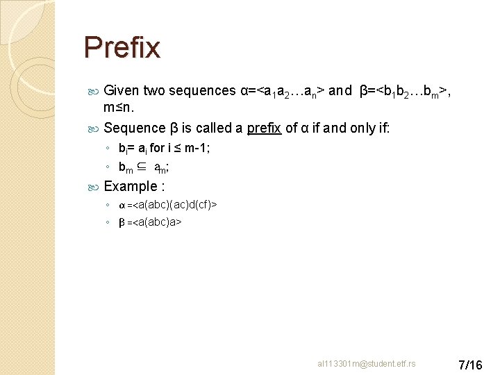 Prefix Given two sequences α=<a 1 a 2…an> and β=<b 1 b 2…bm>, m≤n.