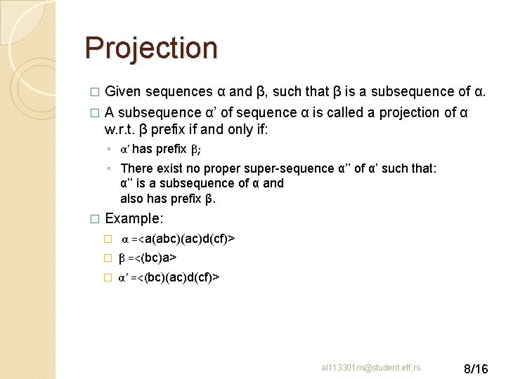 Projection Given sequences α and β, such that β is a subsequence of α.