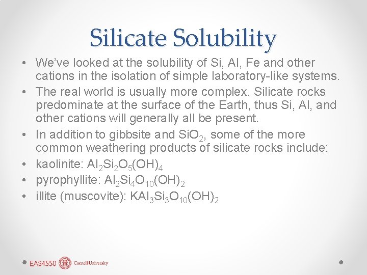 Silicate Solubility • We’ve looked at the solubility of Si, Al, Fe and other
