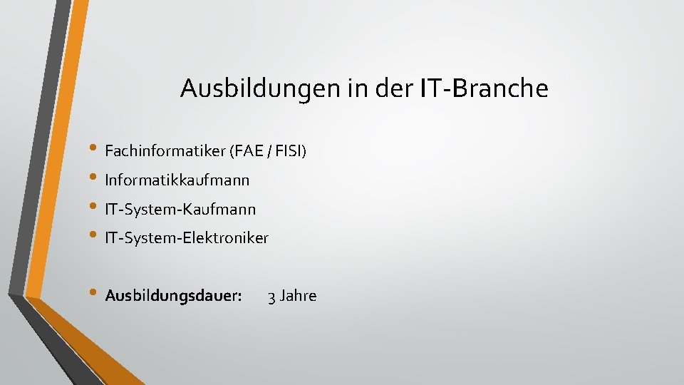 Ausbildungen in der IT-Branche • Fachinformatiker (FAE / FISI) • Informatikkaufmann • IT-System-Kaufmann •