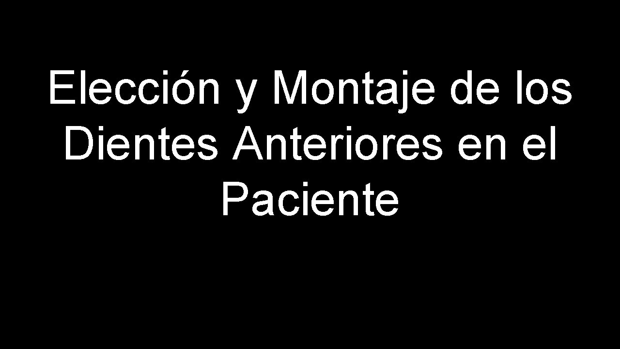 Elección y Montaje de los Dientes Anteriores en el Paciente 