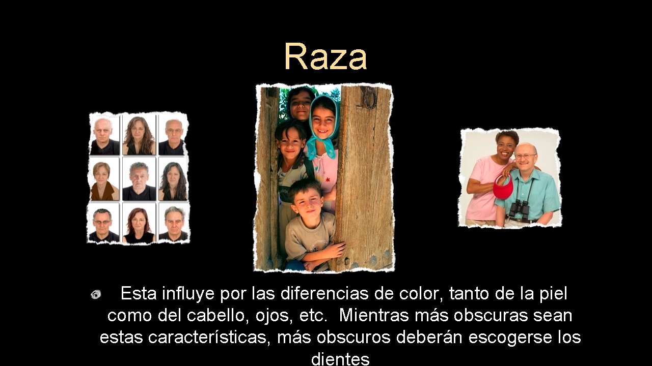 Raza Esta influye por las diferencias de color, tanto de la piel como del