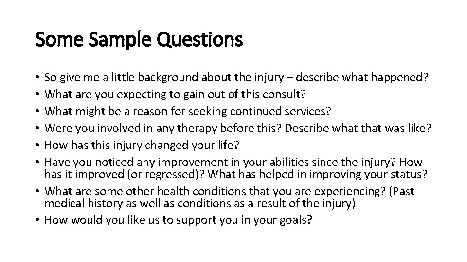 Some Sample Questions So give me a little background about the injury – describe