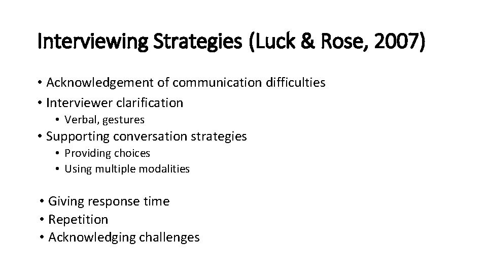 Interviewing Strategies (Luck & Rose, 2007) • Acknowledgement of communication difficulties • Interviewer clarification