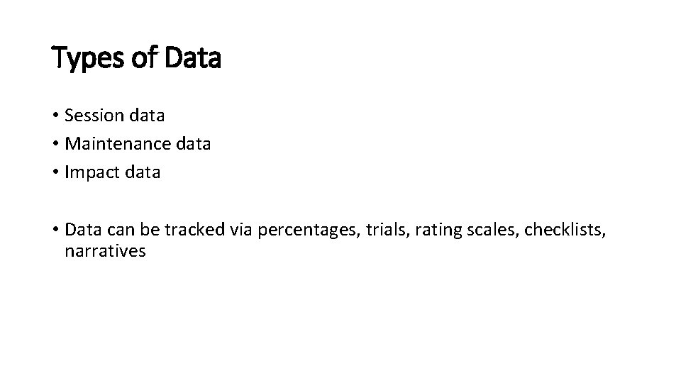 Types of Data • Session data • Maintenance data • Impact data • Data