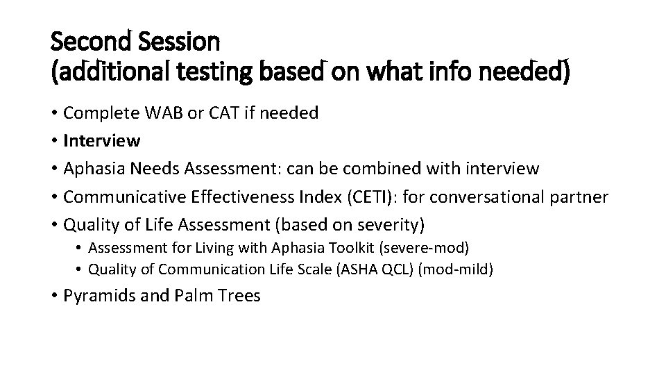 Second Session (additional testing based on what info needed) • Complete WAB or CAT