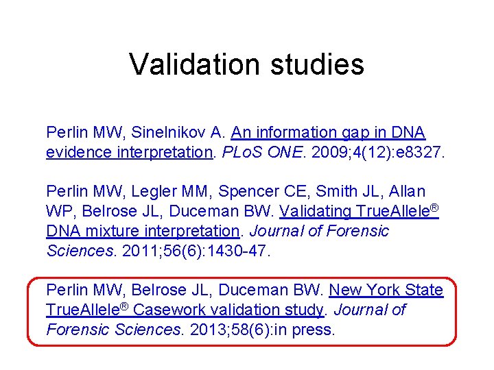 Validation studies Perlin MW, Sinelnikov A. An information gap in DNA evidence interpretation. PLo.