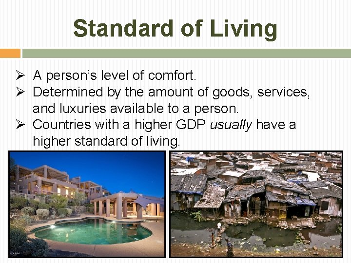 Standard of Living Ø A person’s level of comfort. Ø Determined by the amount