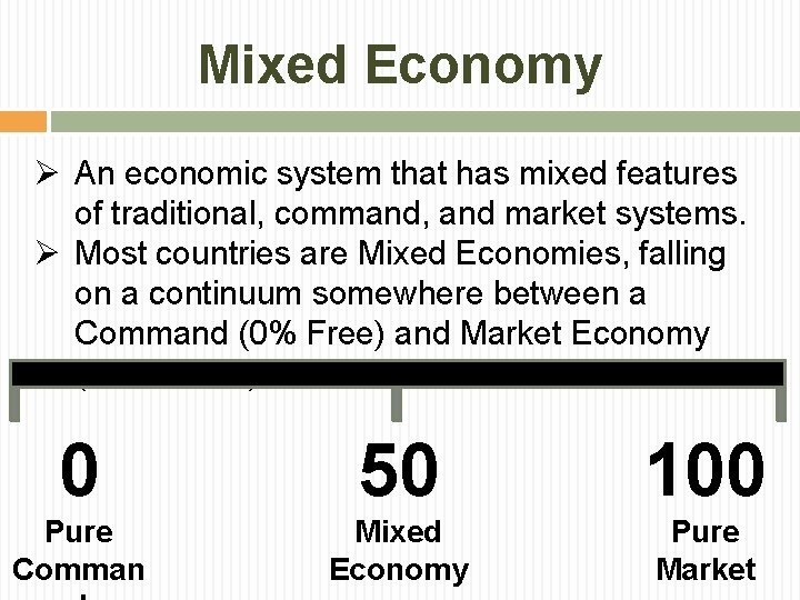 Mixed Economy Ø An economic system that has mixed features of traditional, command, and